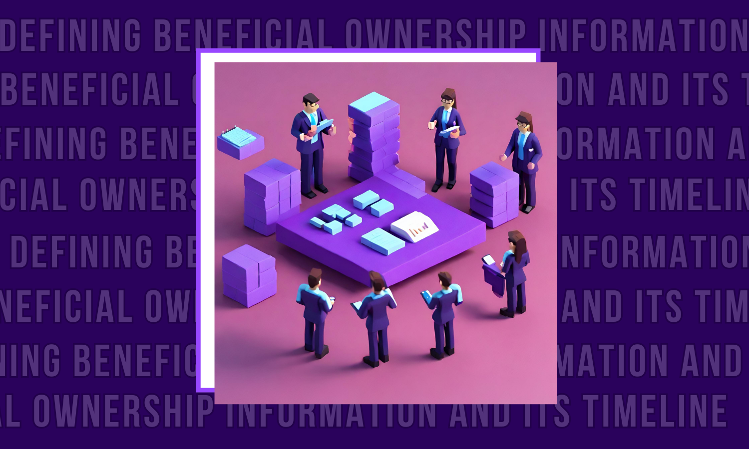 Defining Beneficial Ownership Information And Its Timeline | ComplyCTA